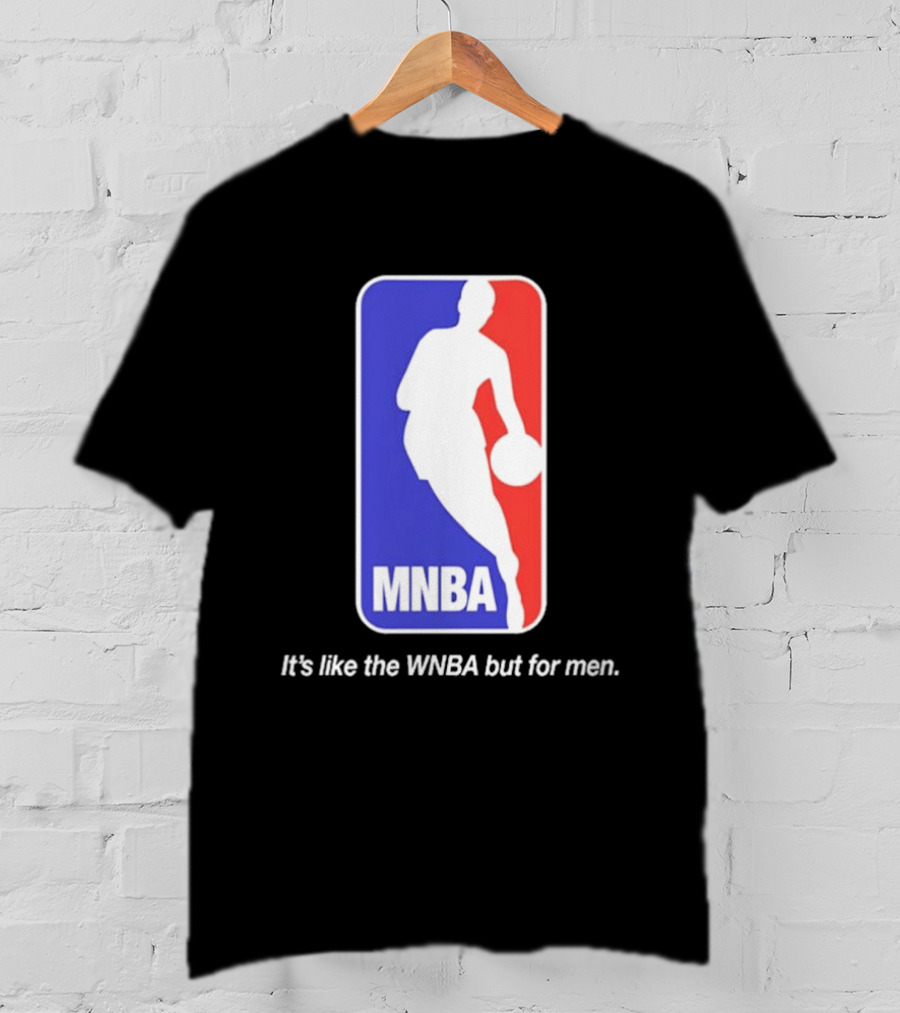 MNBA It's Like The WNBA But For Men Basketball T-Shirt