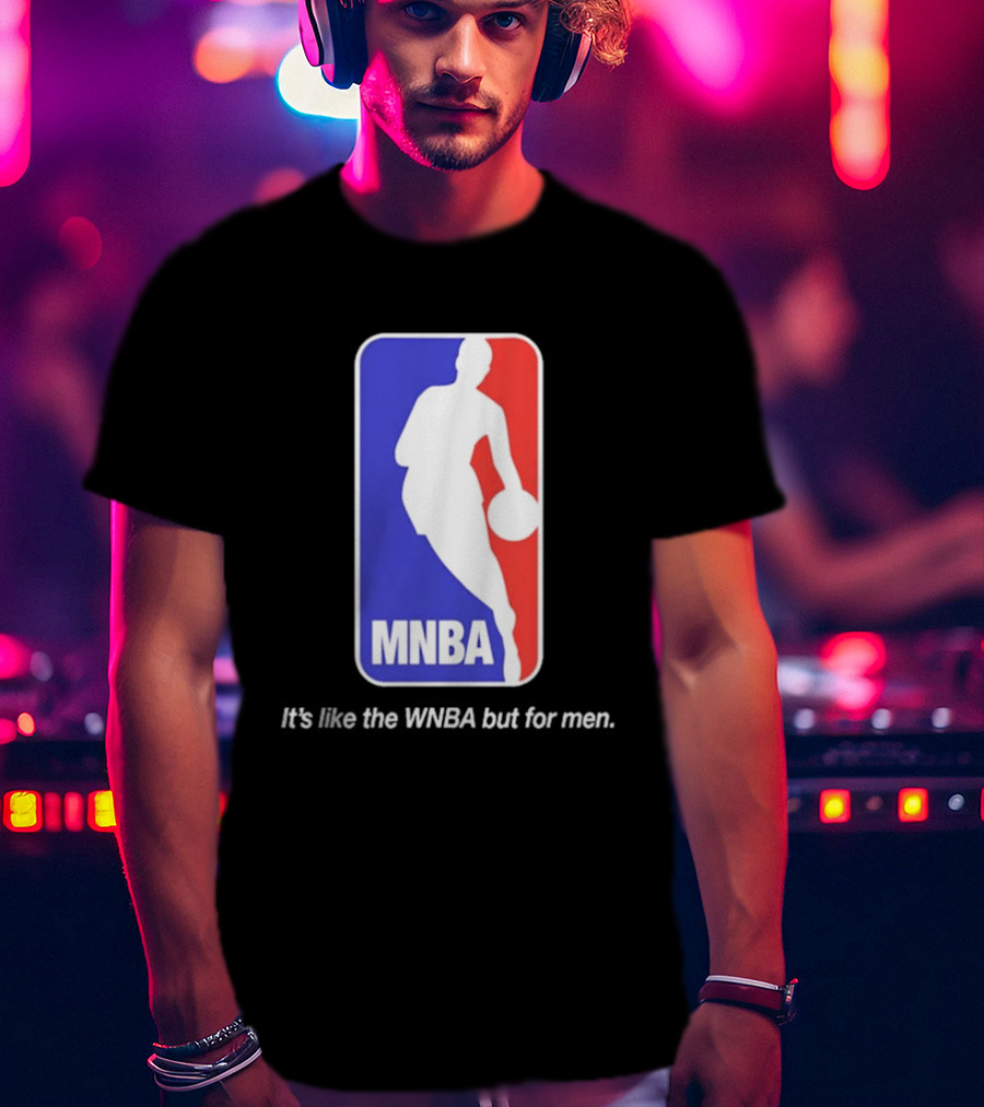 MNBA It's Like The WNBA But For Men Basketball T-Shirt