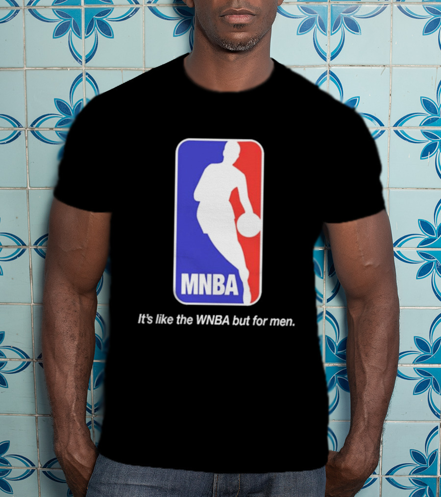 MNBA It's Like The WNBA But For Men Basketball T-Shirt