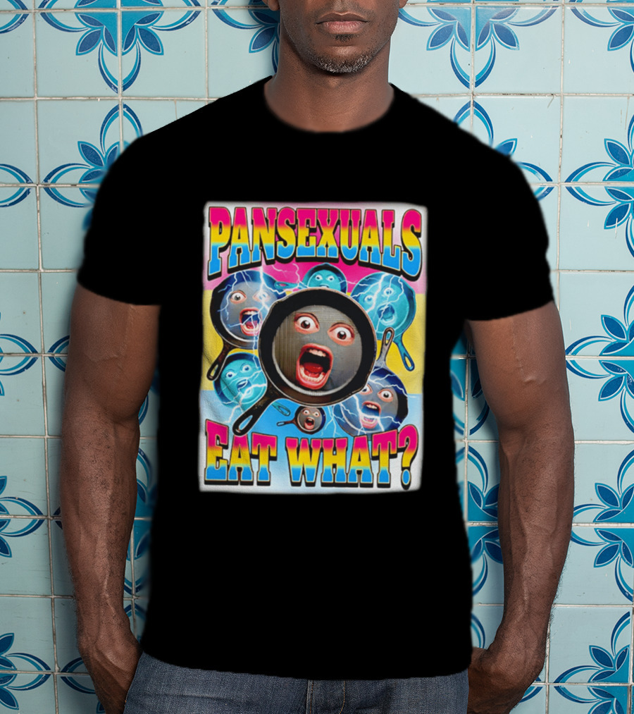Pansexuals Eat What Funny Surprised Face Pans T-Shirt