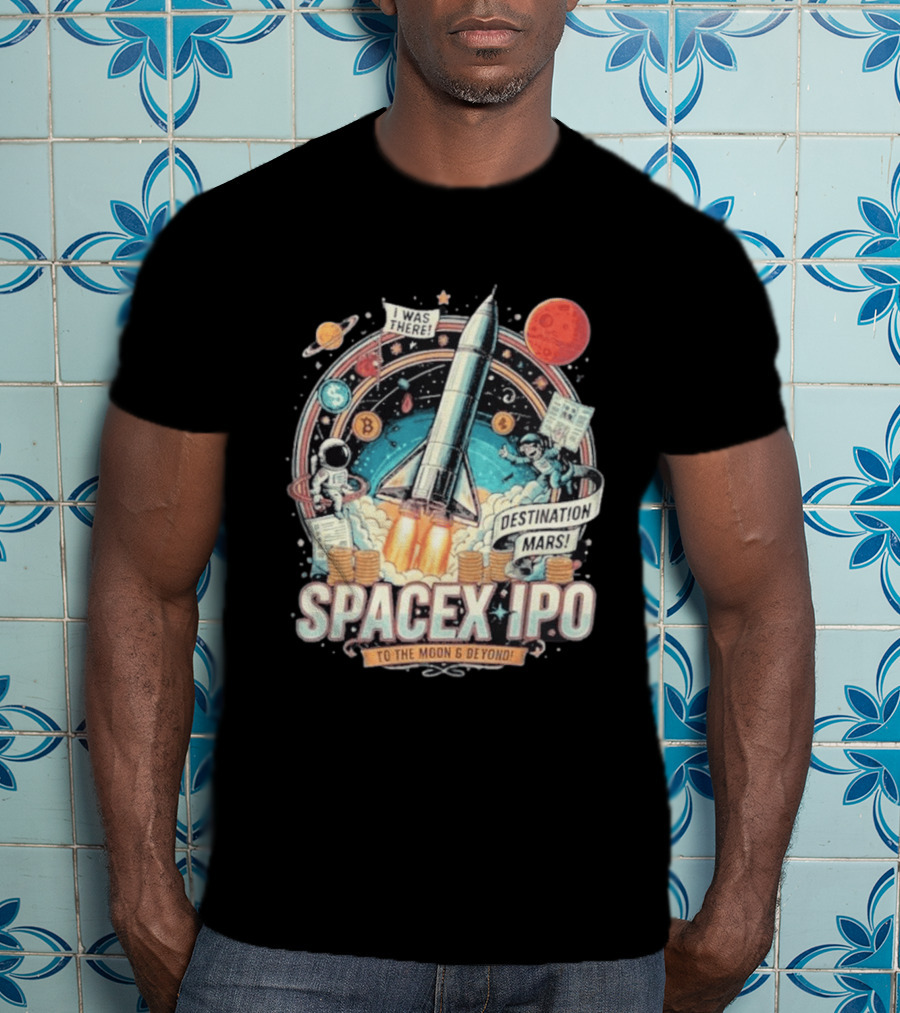 SpaceX IPO Rocket Launch To The Moon And Beyond Destination Mars Astronaut Adventure I Was There T-Shirt
