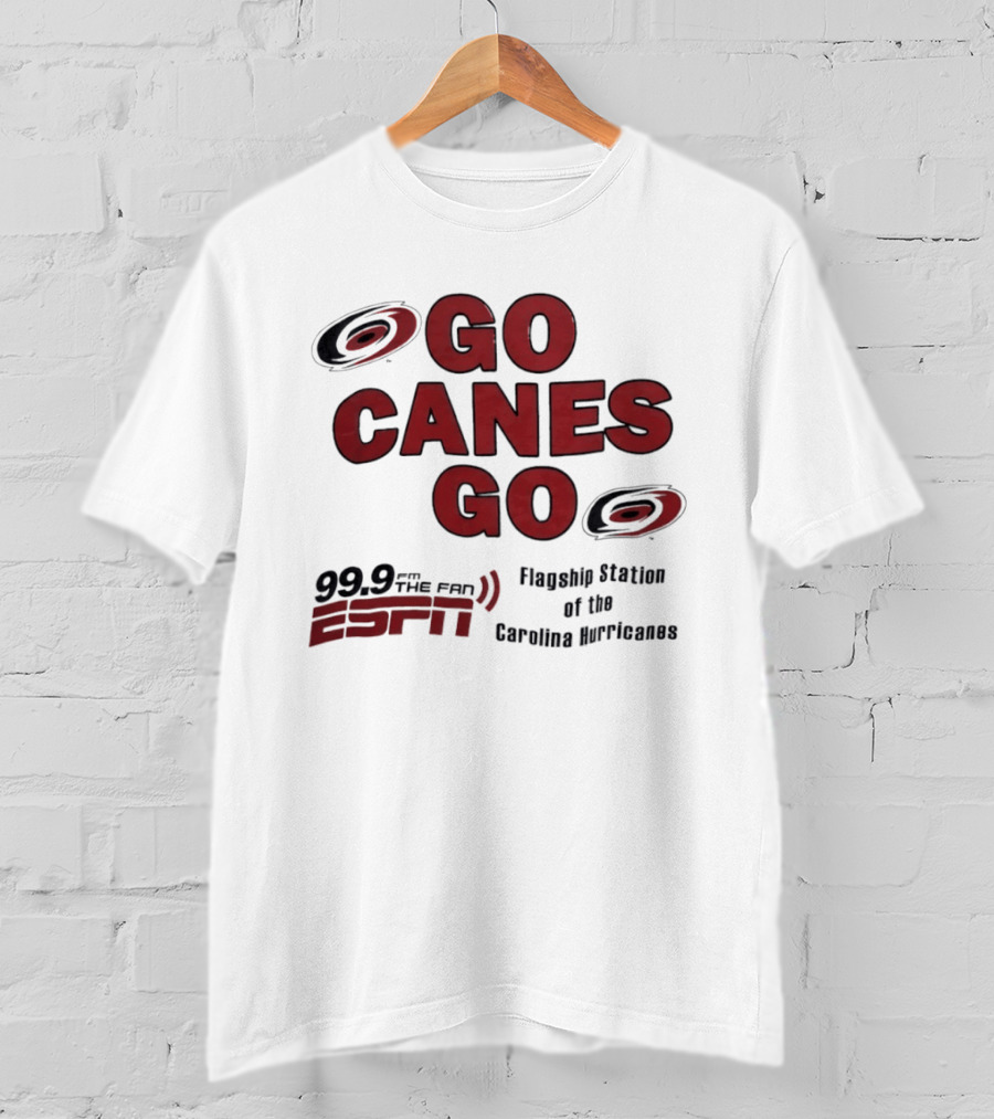 Go Canes Go 99.9 The Fan ESPN Flagship Station Of The Carolina Hurricanes T-Shirt