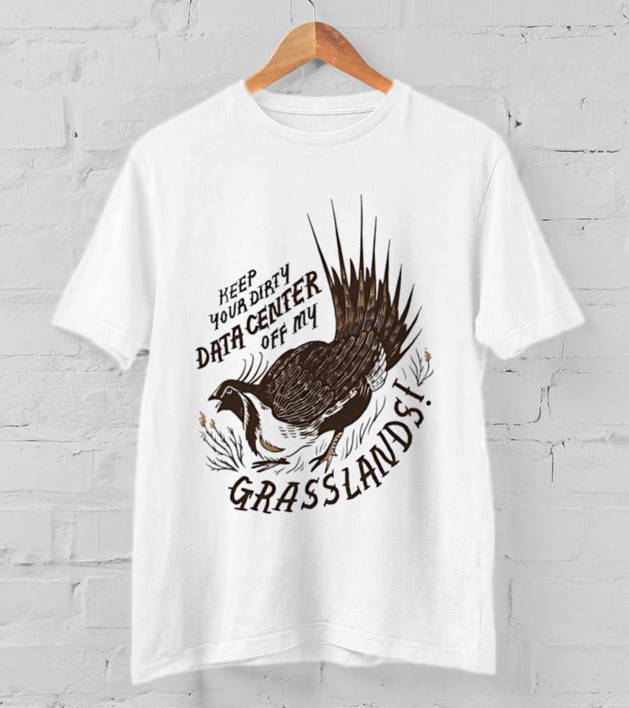 Keep Your Dirty Data Center Off My Grasslands Greater Sage Grouse T-Shirt