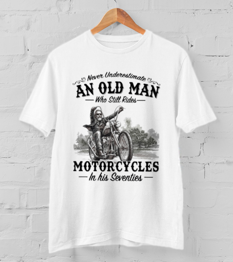 Never Underestimate An Old Man Who Still Rides Motorcycles In His Seventies Version 3 T-Shirt