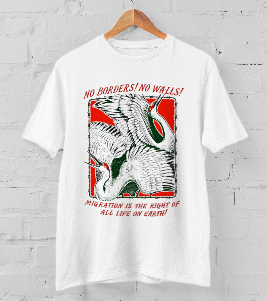 No Borders No Walls Migration Is The Right Of All Life On Earth Crane T-Shirt