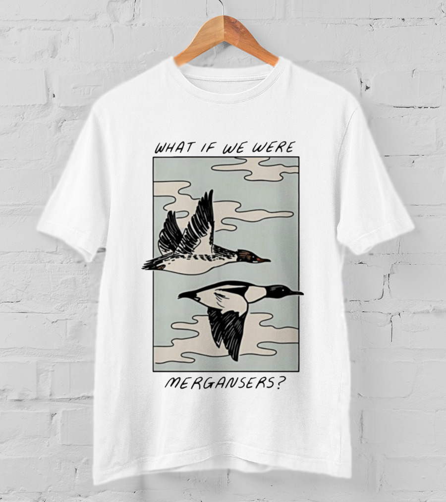 What If We Were Mergansers Bird Flying Nature Lovers T-Shirt