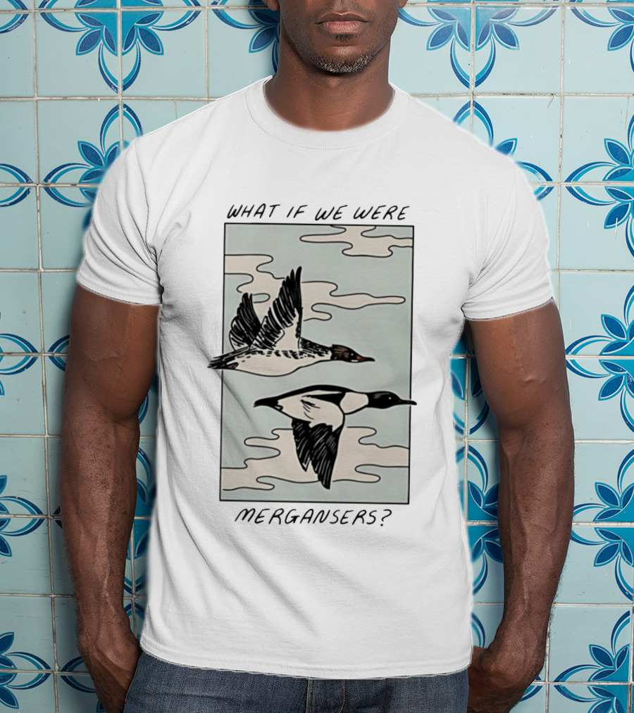 What If We Were Mergansers Bird Flying Nature Lovers T-Shirt