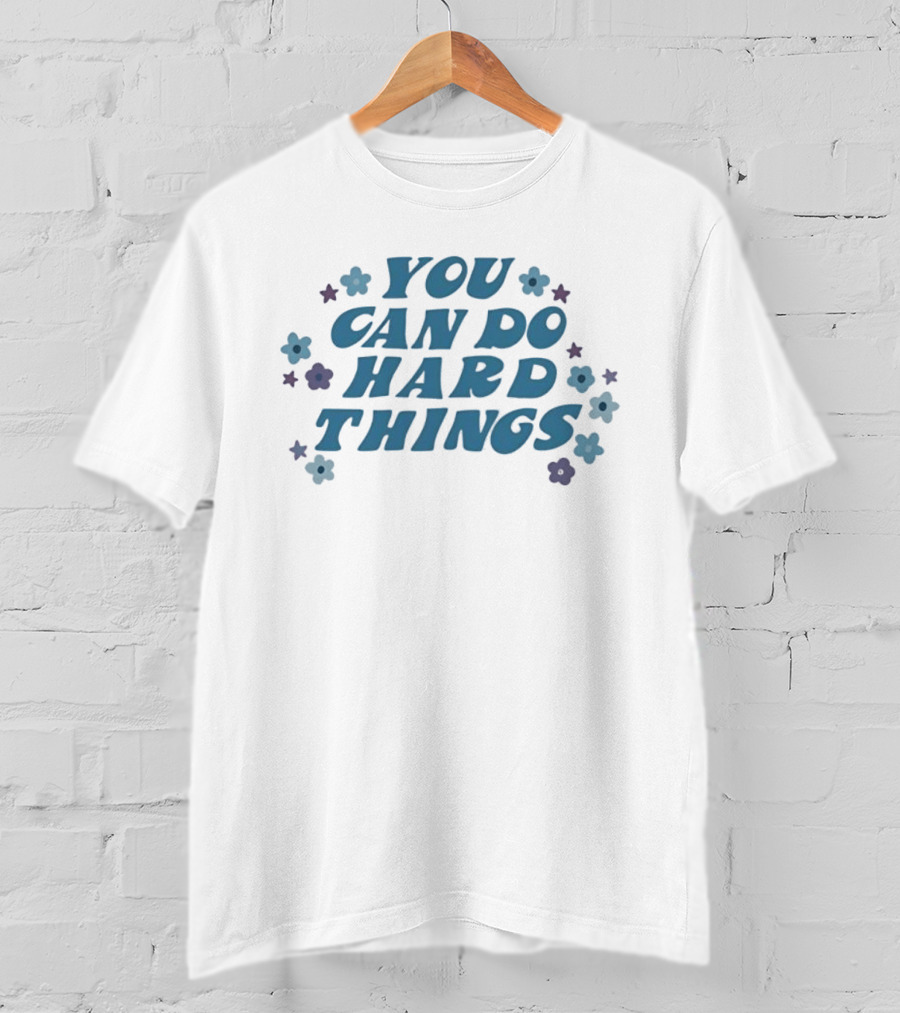 You Can Do Hard Things Motivational Message With Floral Accents T-Shirt