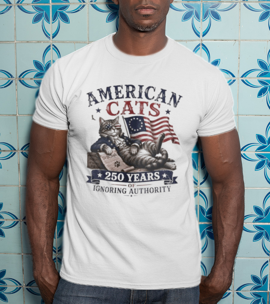 American Cats 250 Years Of Ignoring Authority Patriotic Flag USA Independence Celebration T-Shirt