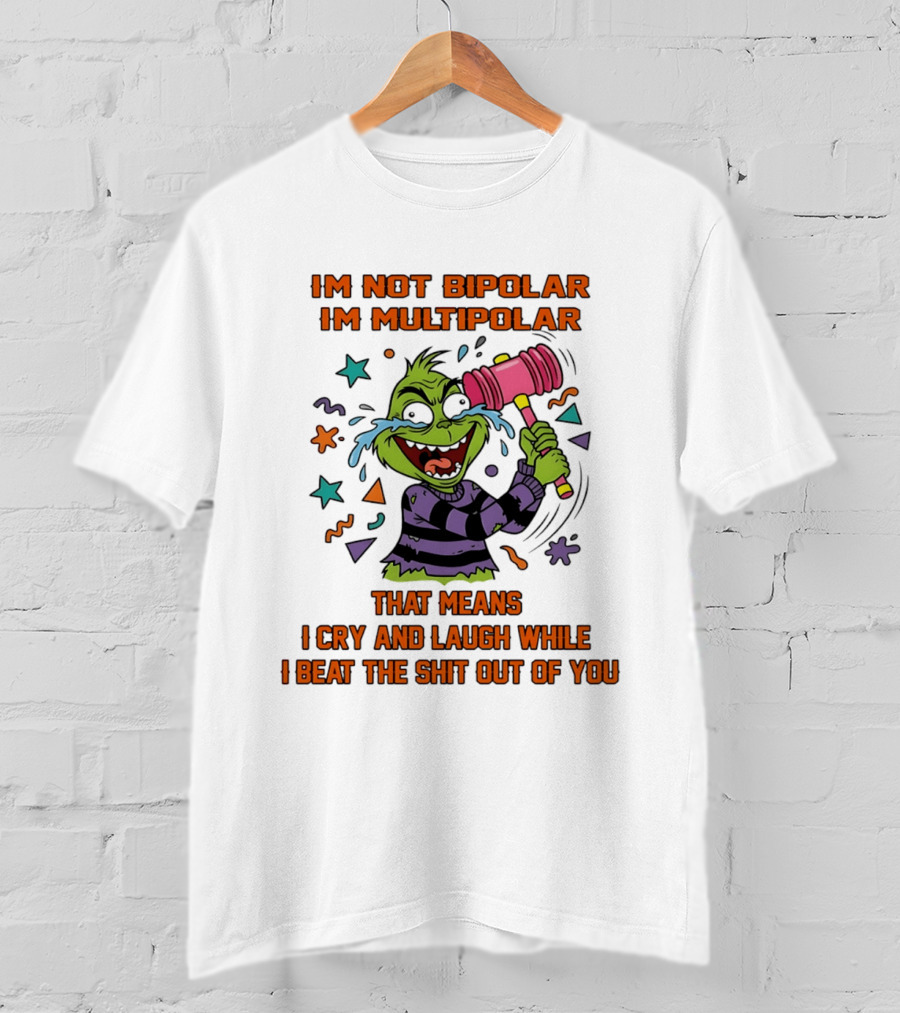 I'm Not Bipolar I'm Multipolar Grinch Cry And Laugh Beating T-Shirt