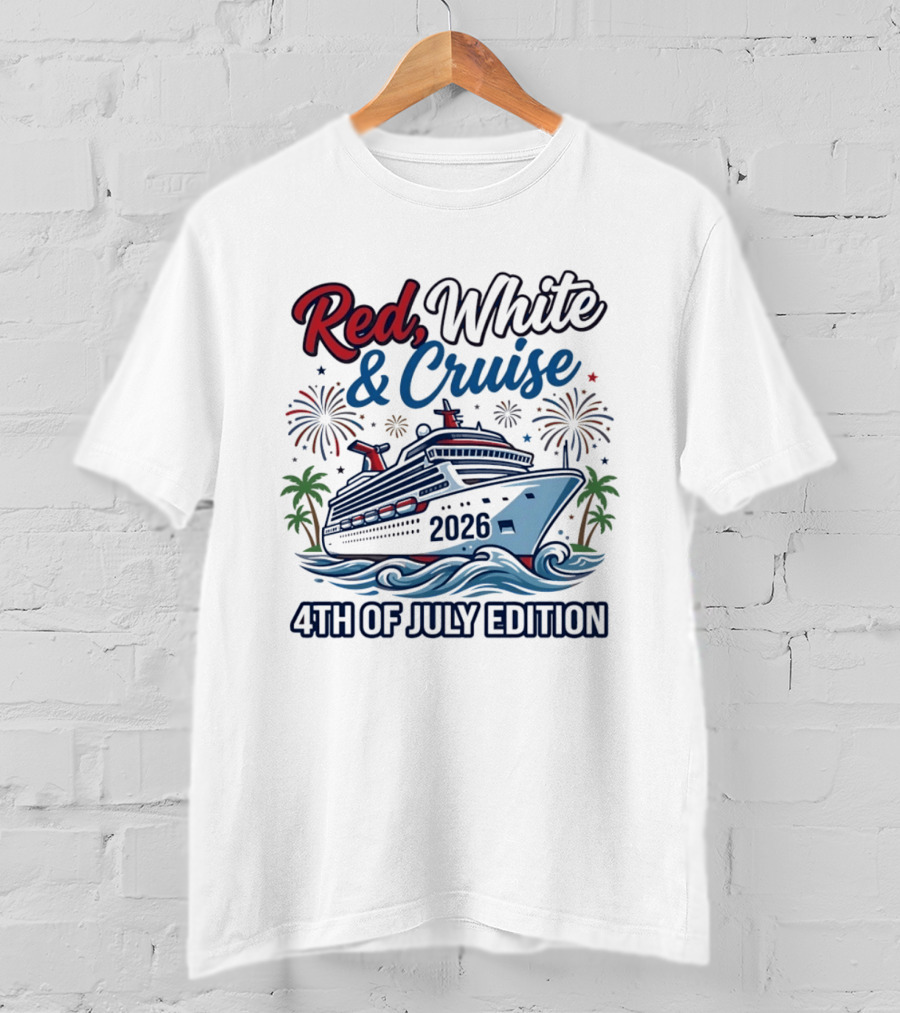 Red White And Cruise 2026 4th Of July Edition T-Shirt