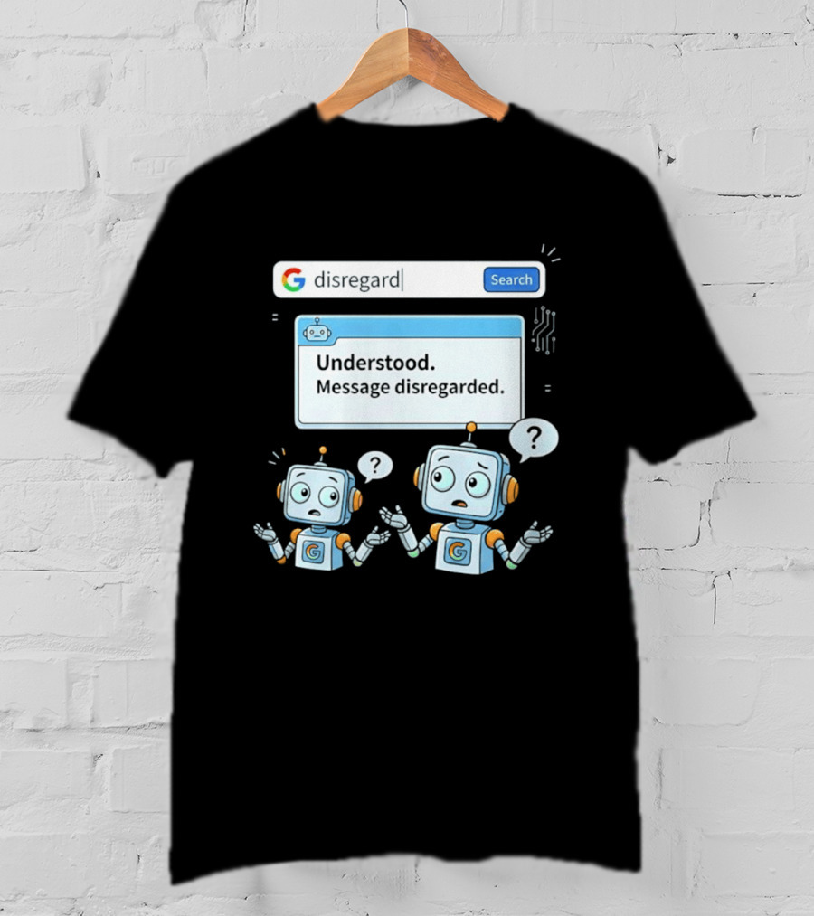 Google Disregard Search Understood Message Disregarded Robot Confusion T-Shirt