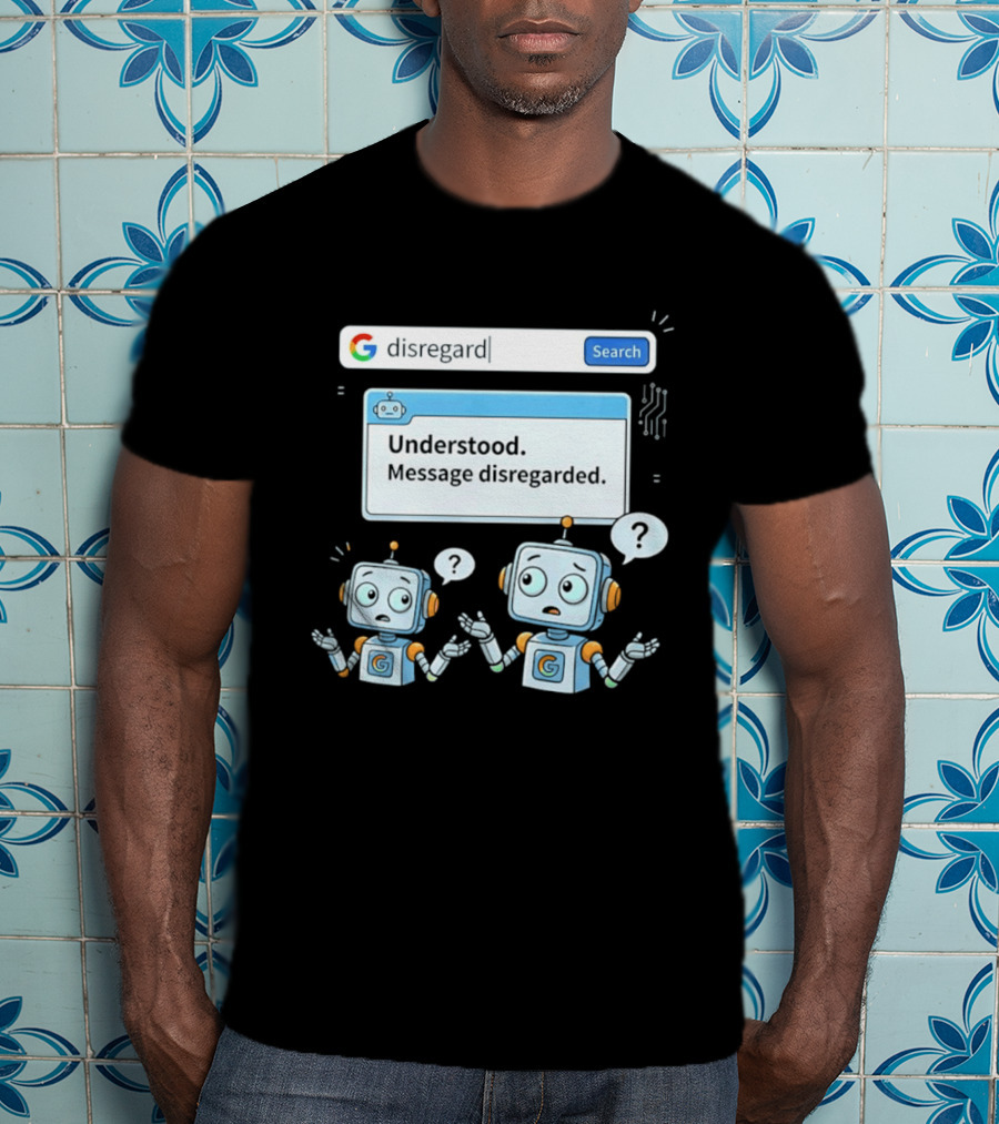 Google Disregard Search Understood Message Disregarded Robot Confusion T-Shirt