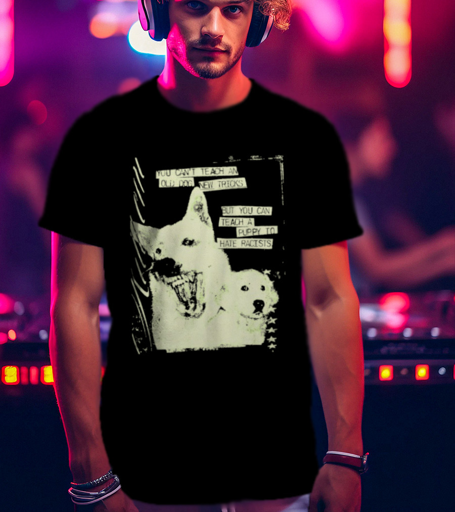Old Dog New Tricks Puppy Hate Racists T-Shirt