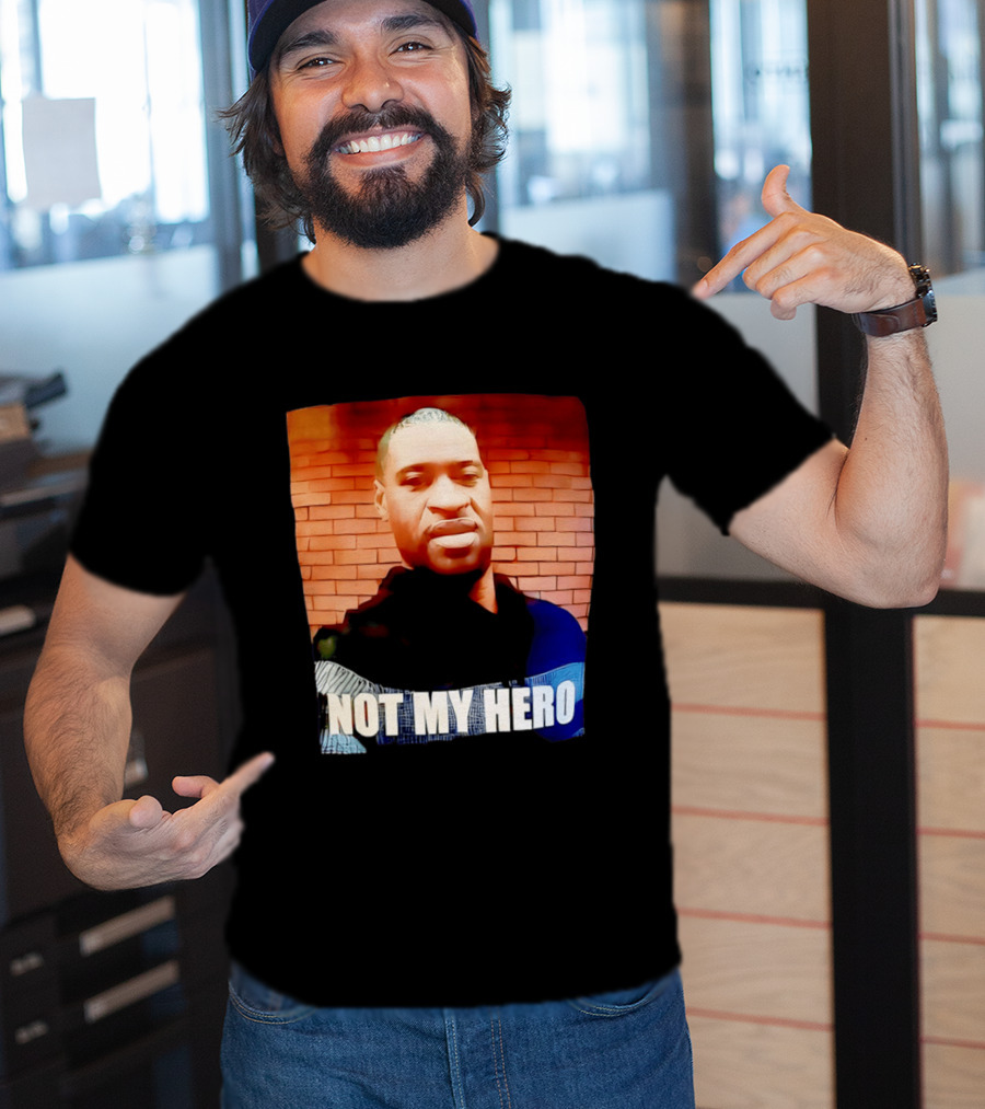 George Floyd Not My Hero T-Shirt