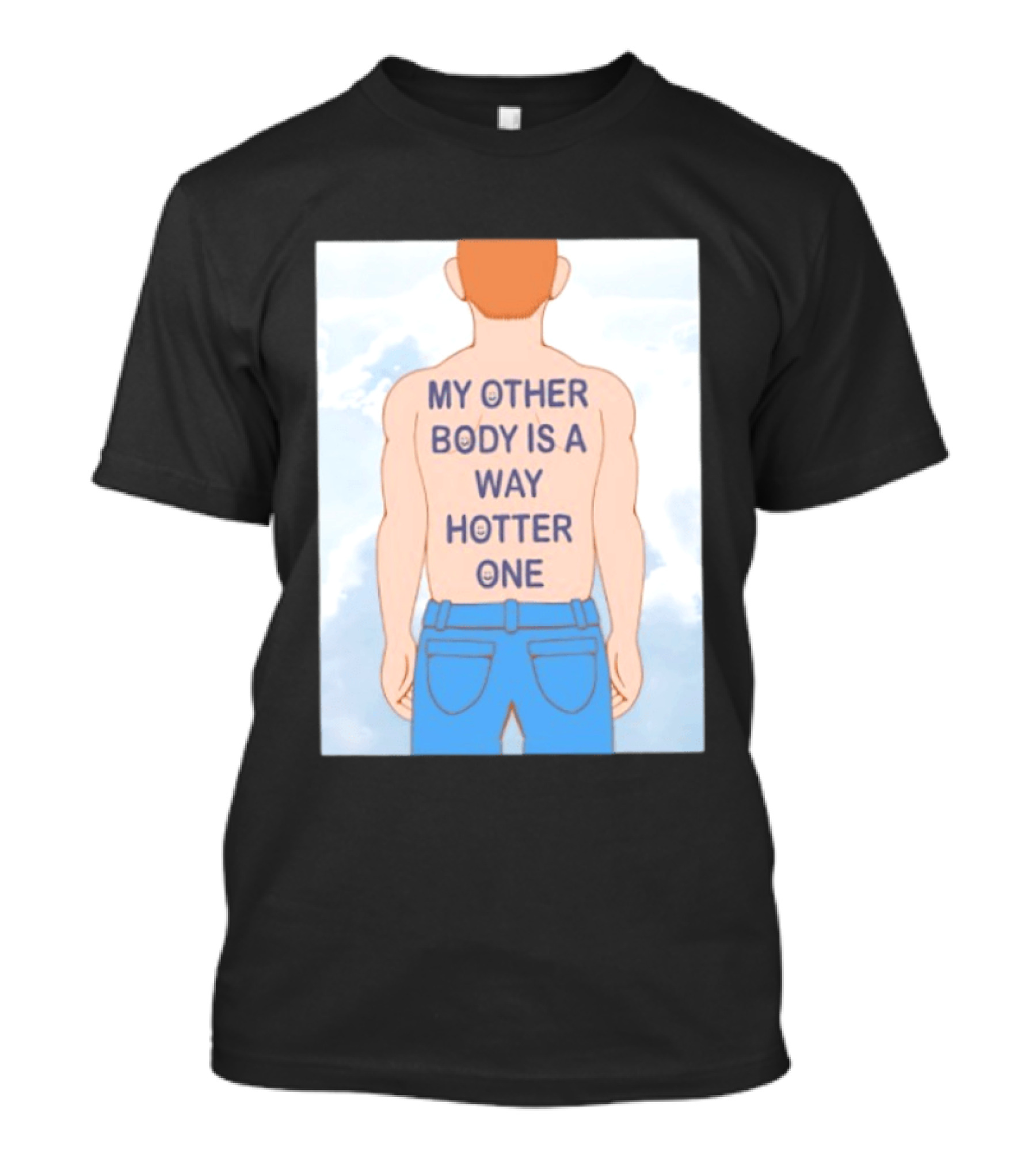 Human My Other Body Is A Way Hotter One Back Text Jeans T-Shirt