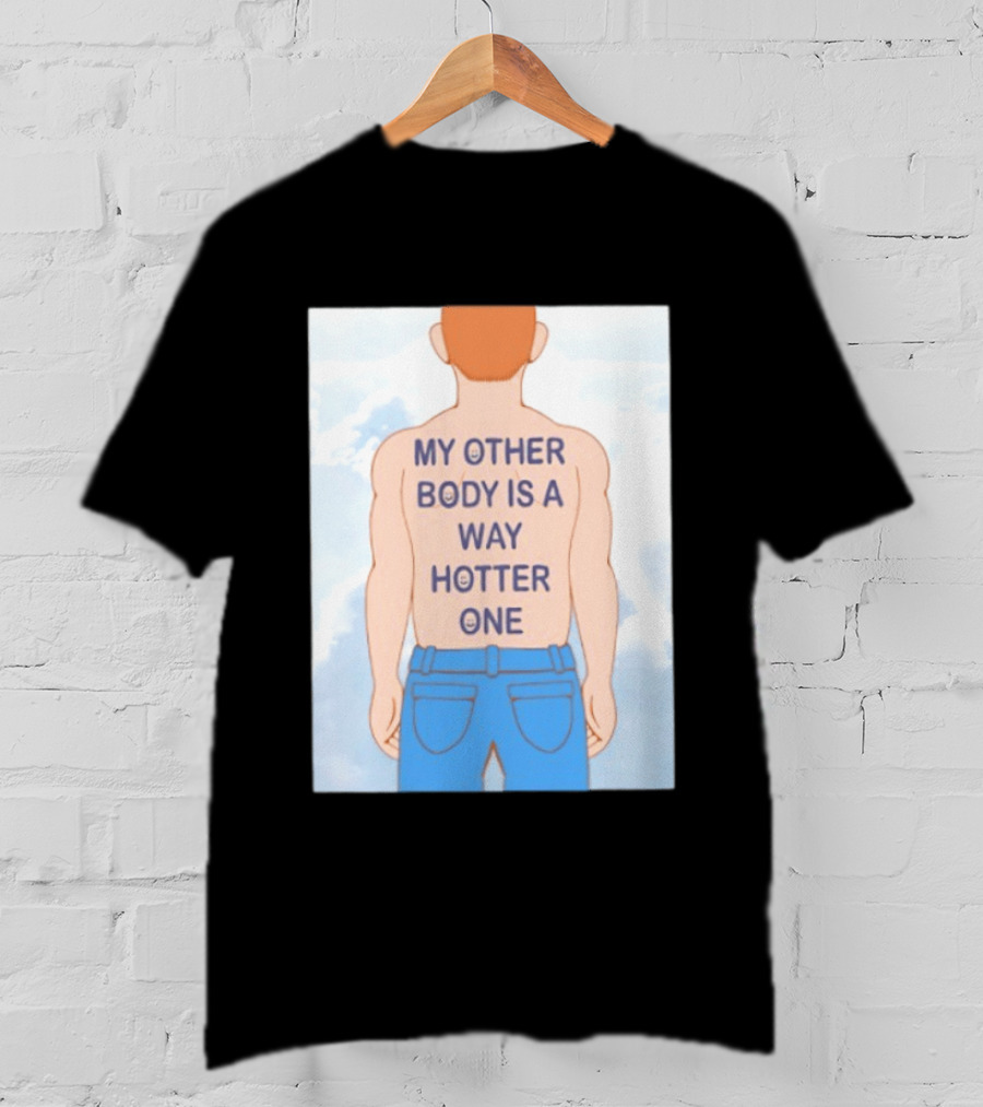Human My Other Body Is A Way Hotter One Back Text Jeans T-Shirt
