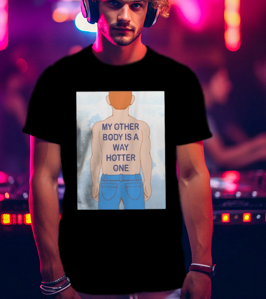 Human My Other Body Is A Way Hotter One Back Text Jeans T-Shirt