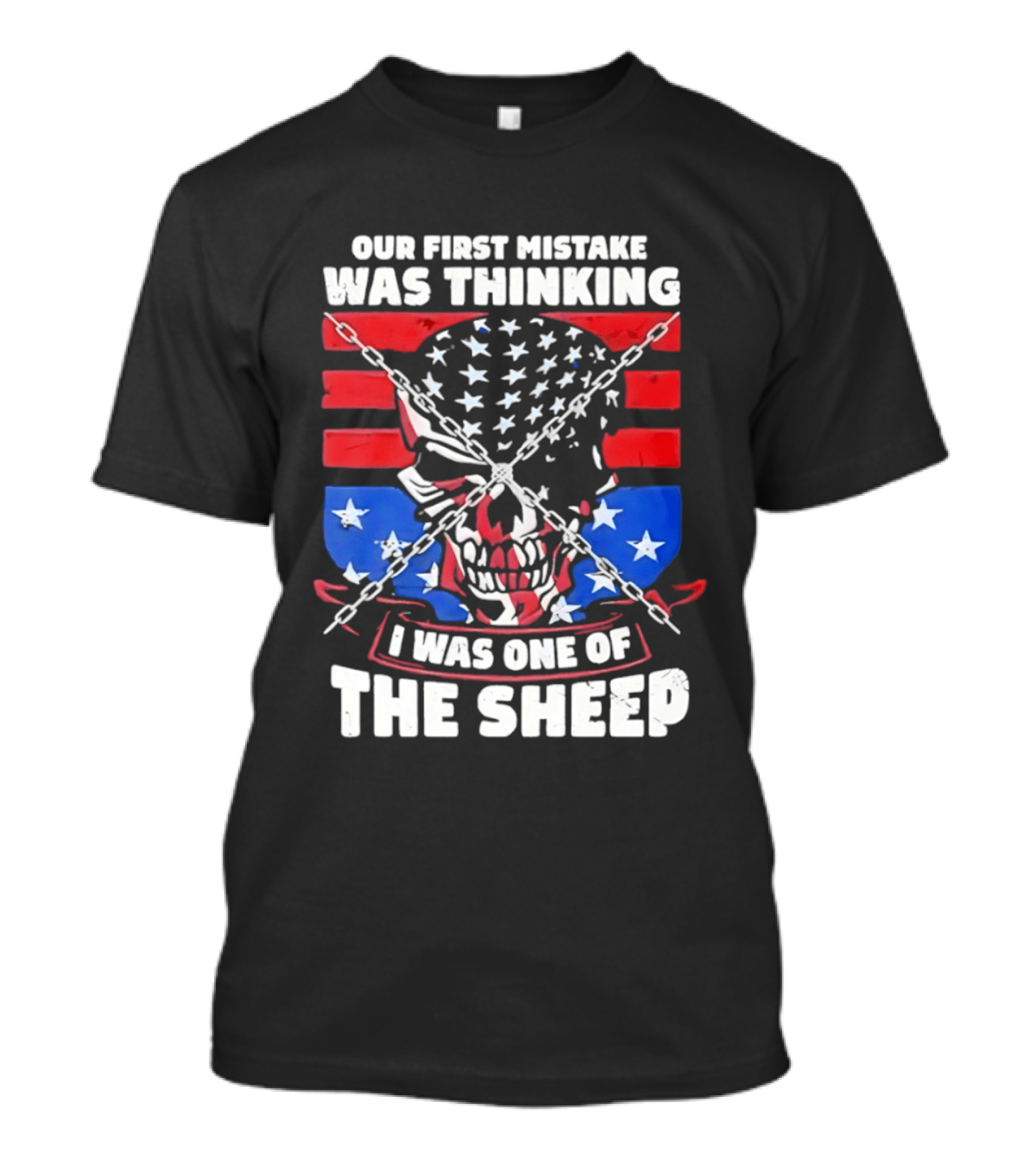 Our First Mistake Was Thinking I Was One Of The Sheep American Flag Skull Chains T-Shirt