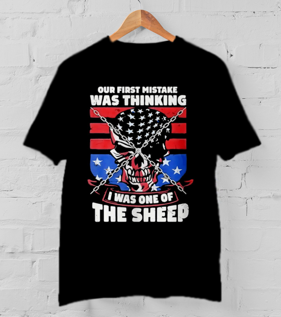 Our First Mistake Was Thinking I Was One Of The Sheep American Flag Skull Chains T-Shirt
