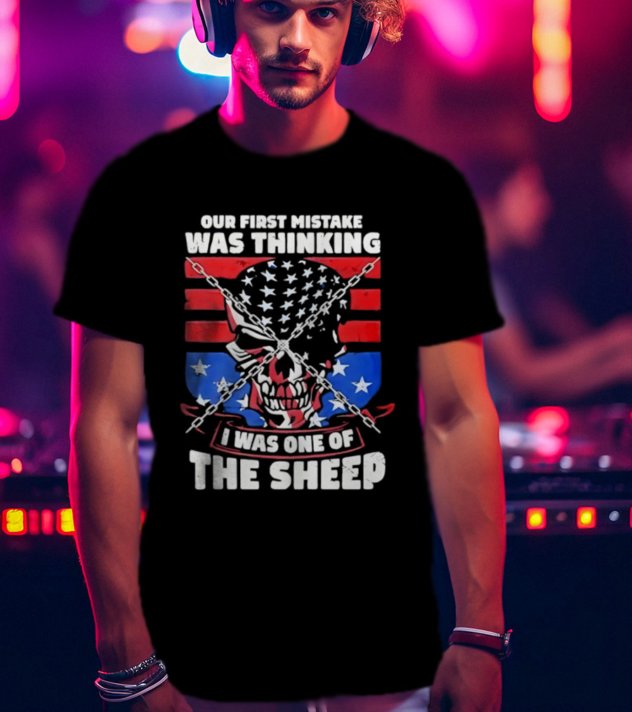 Our First Mistake Was Thinking I Was One Of The Sheep American Flag Skull Chains T-Shirt