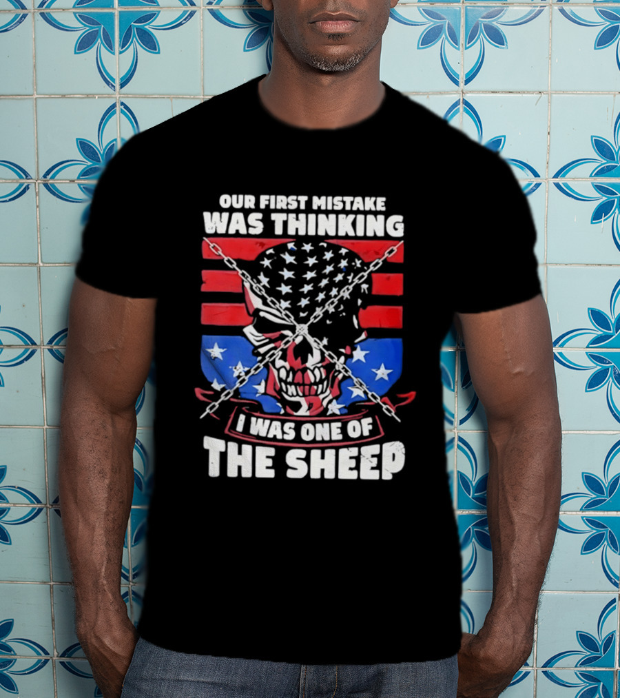 Our First Mistake Was Thinking I Was One Of The Sheep American Flag Skull Chains T-Shirt