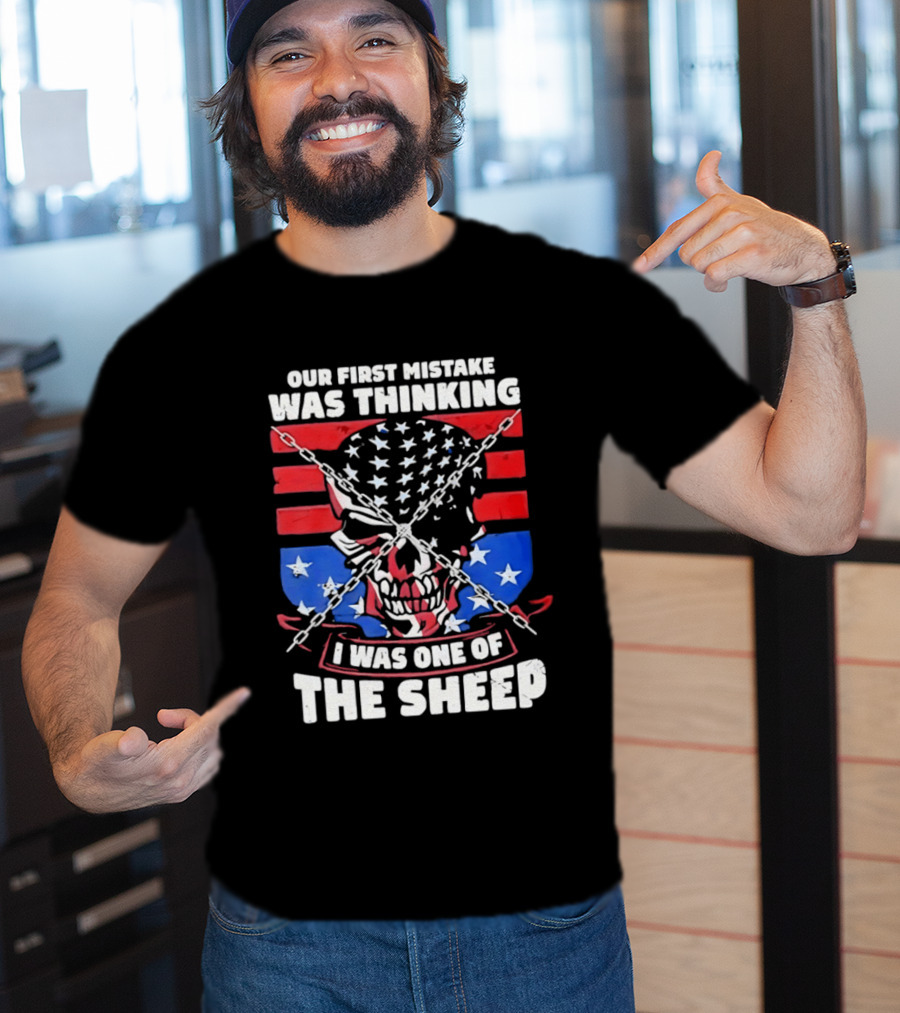 Our First Mistake Was Thinking I Was One Of The Sheep American Flag Skull Chains T-Shirt