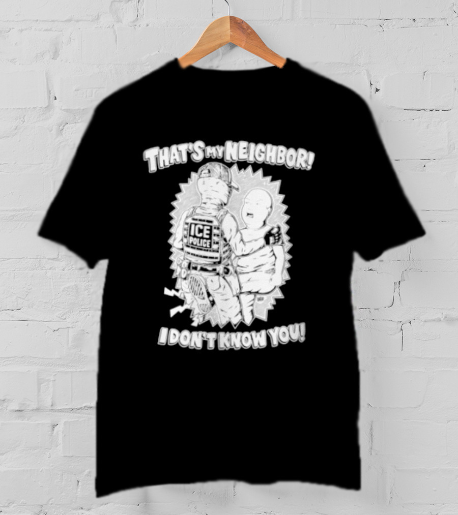 Police That's My Neighbor I Don't Know You T-Shirt
