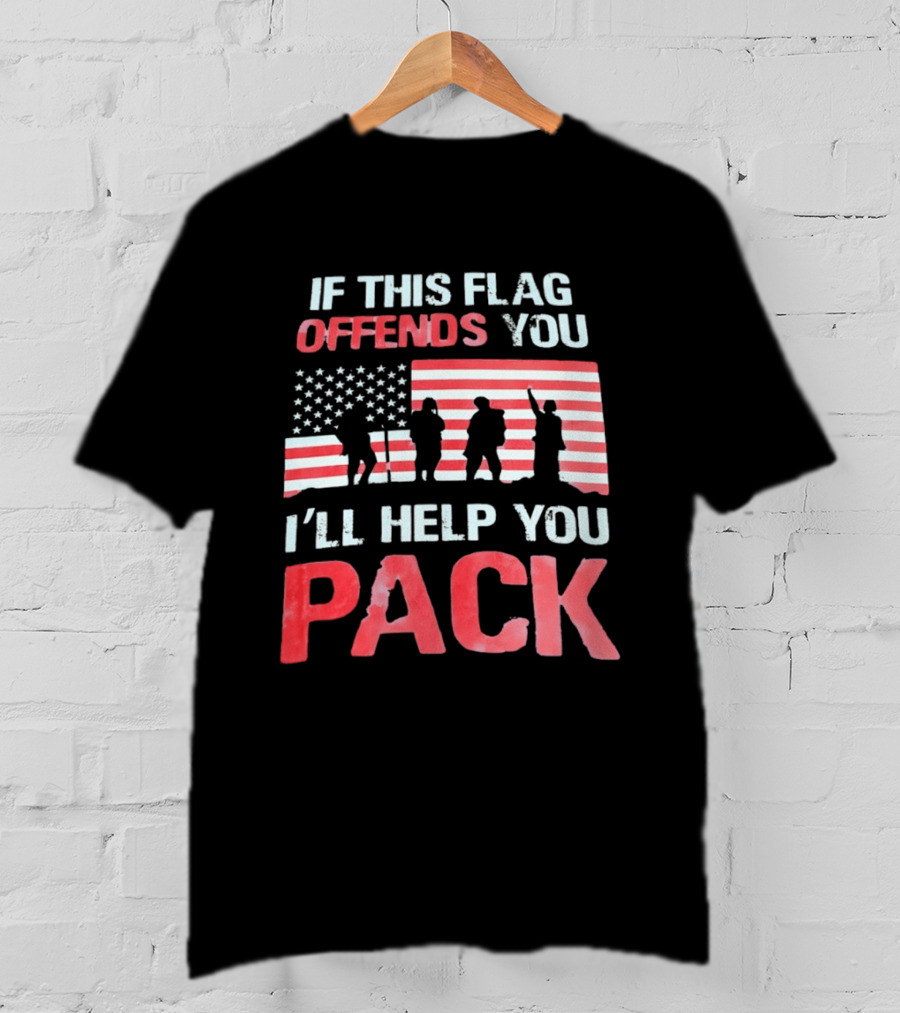 If This Flag Offends You I'll Help You Pack Military American Flag Patriots T-Shirt