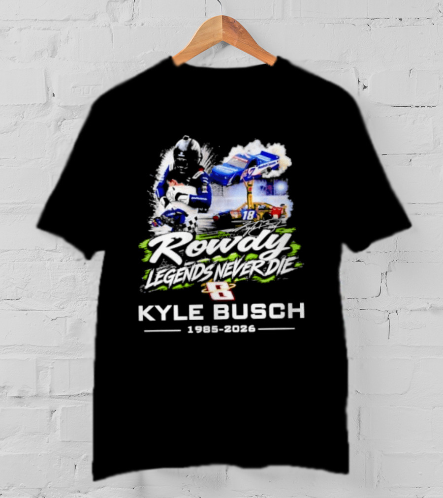 Rowdy Legends Never Die Kyle Busch 1985 2026 Racing Iconic Number 8 T-Shirt