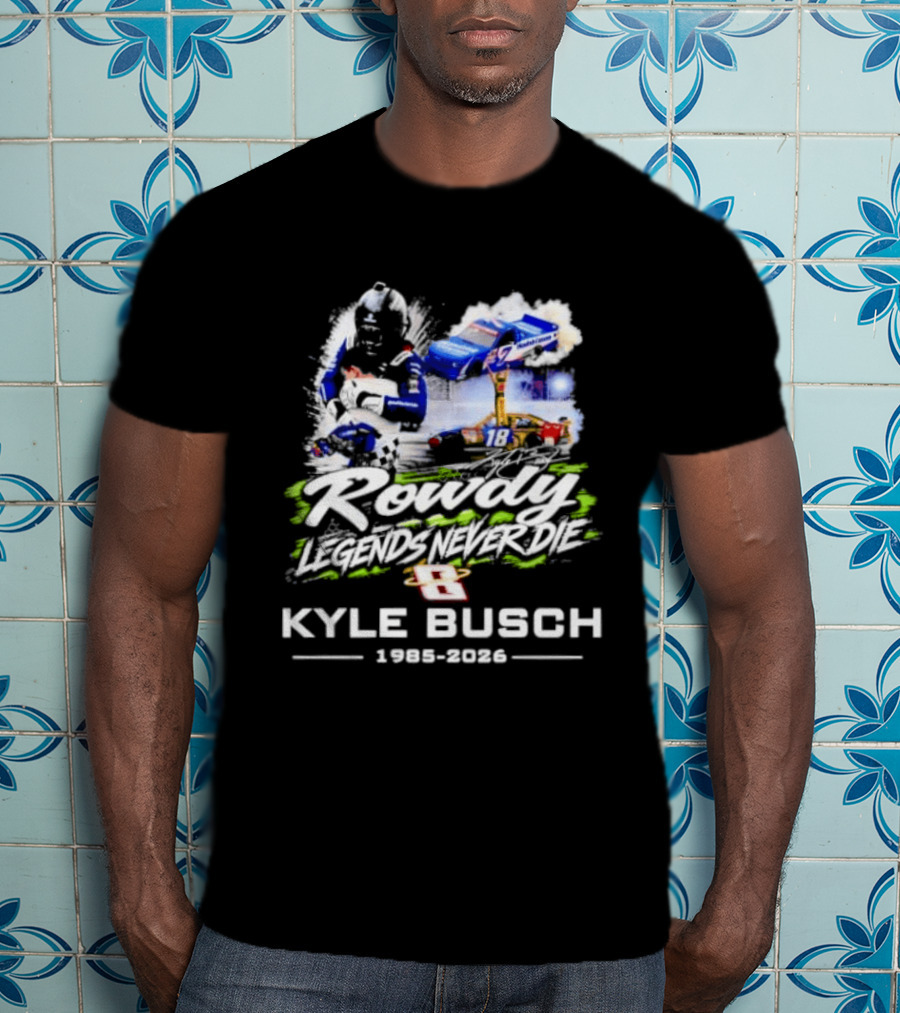 Rowdy Legends Never Die Kyle Busch 1985 2026 Racing Iconic Number 8 T-Shirt