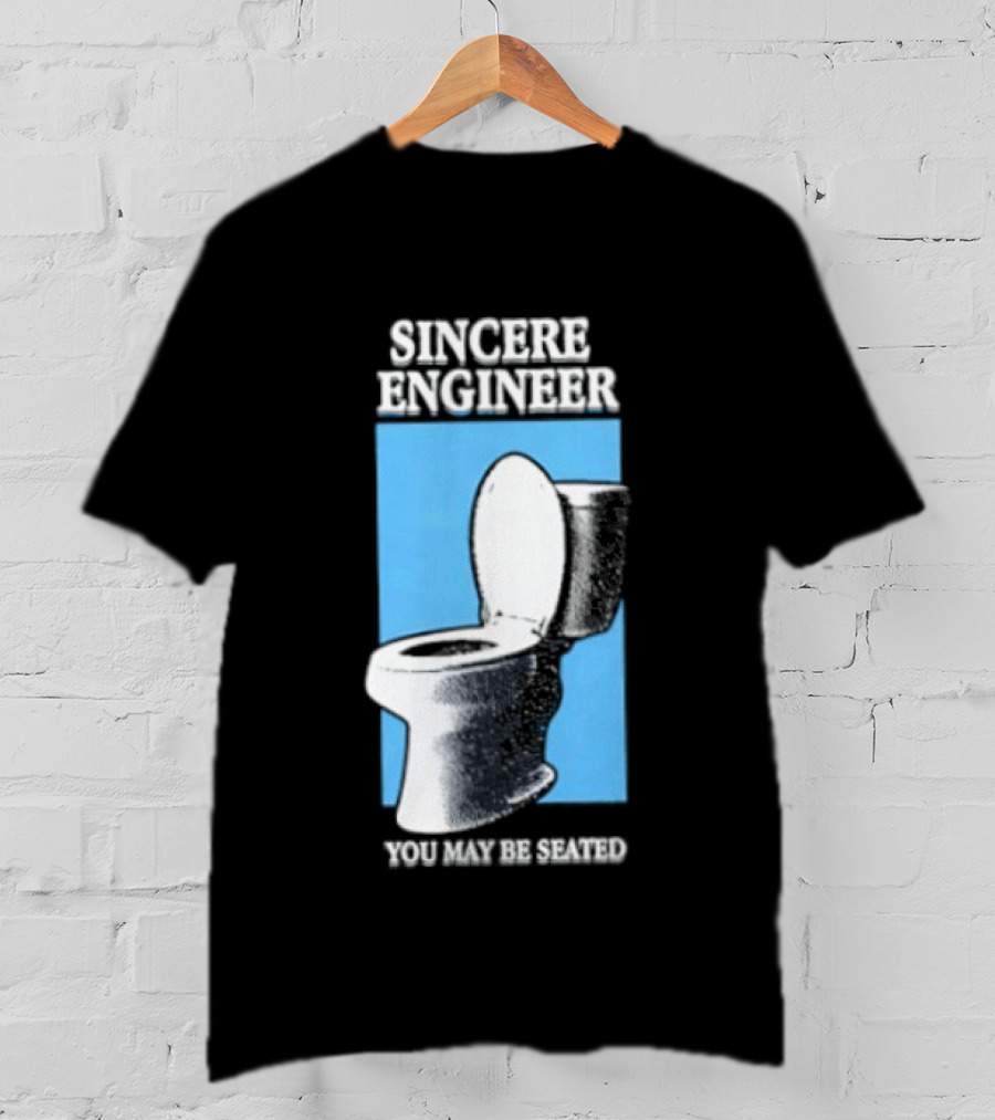 Sincere Engineer You May Be Seated Toilet Image T-Shirt