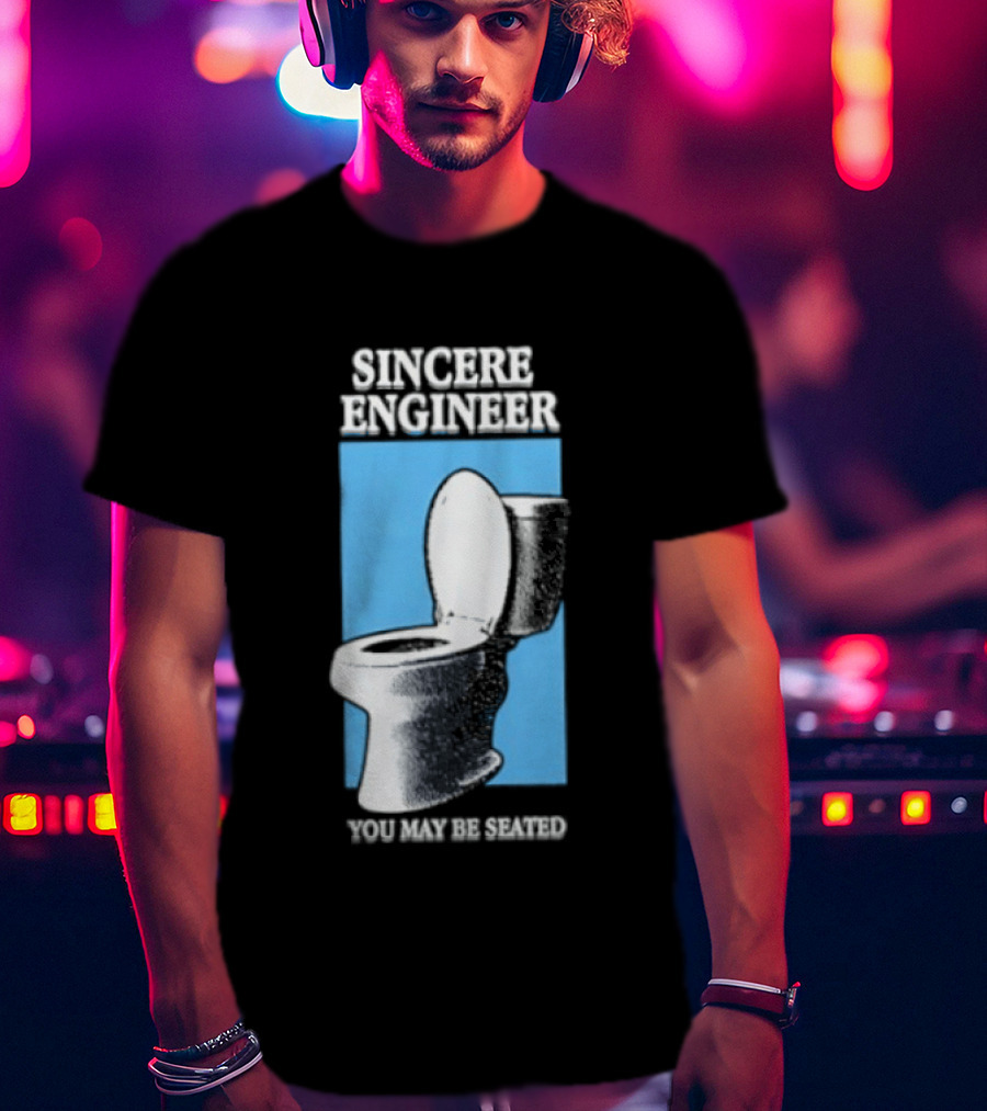 Sincere Engineer You May Be Seated Toilet Image T-Shirt