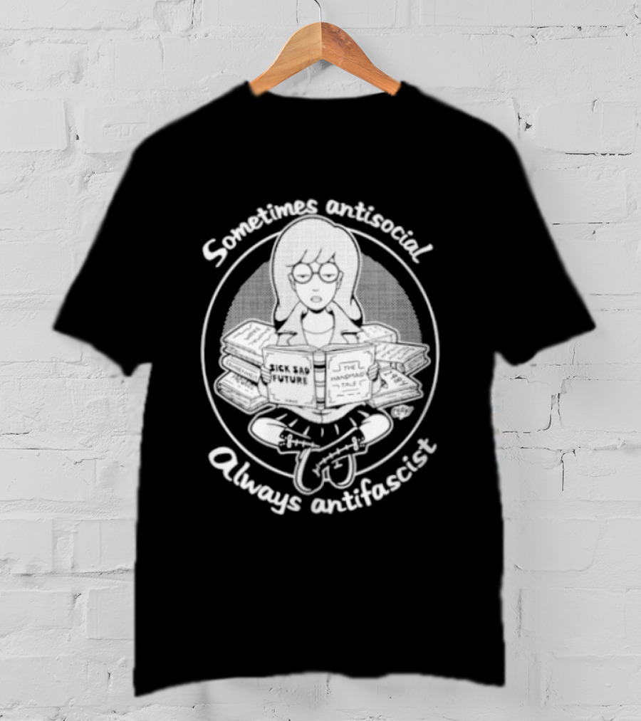 Sometimes Antisocial Always Antifascist Sick Sad Future The Handmaid Tale T-Shirt