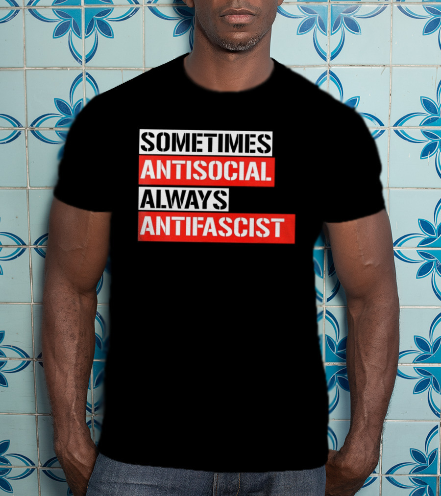 Sometimes Antisocial Always Antifascist T-Shirt