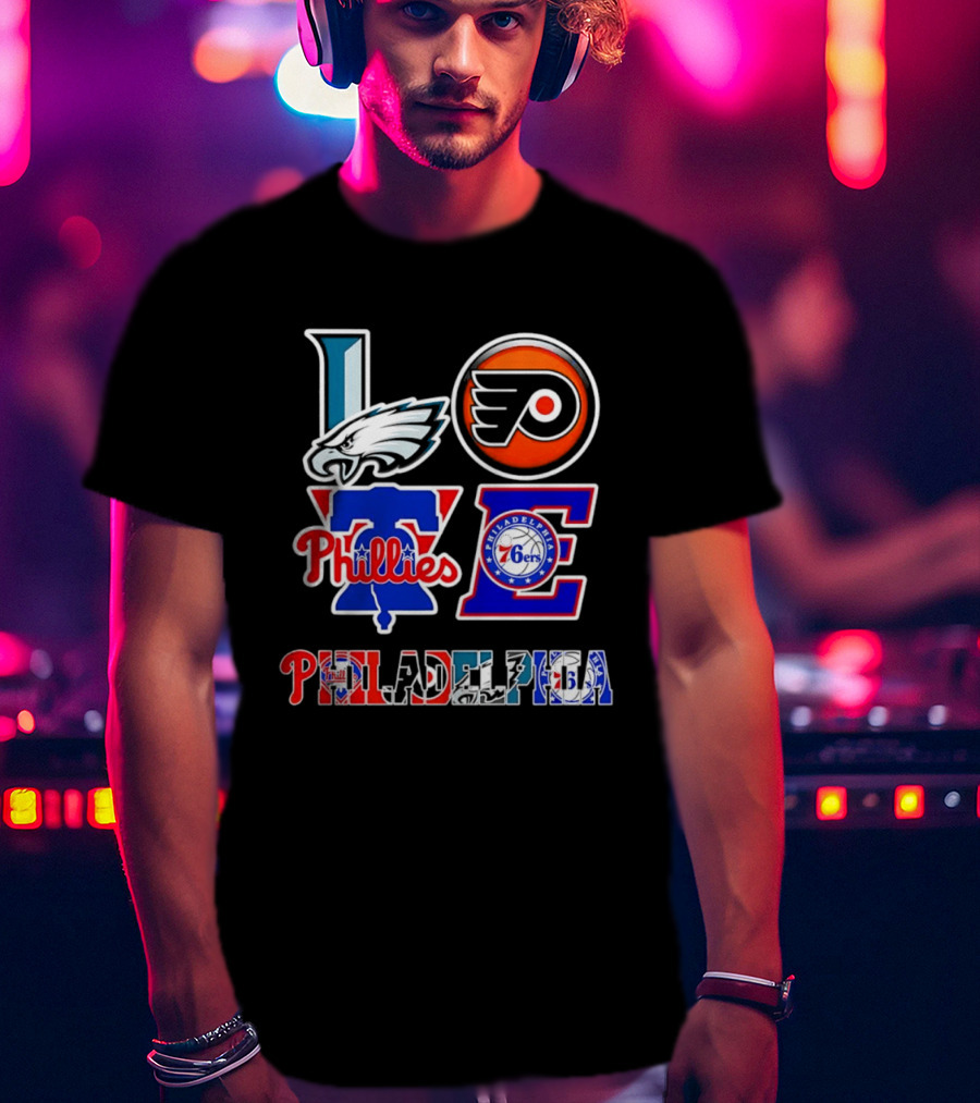 Philadelphia Eagles Flyers Phillies 76ers Love Philadelphia T-Shirt