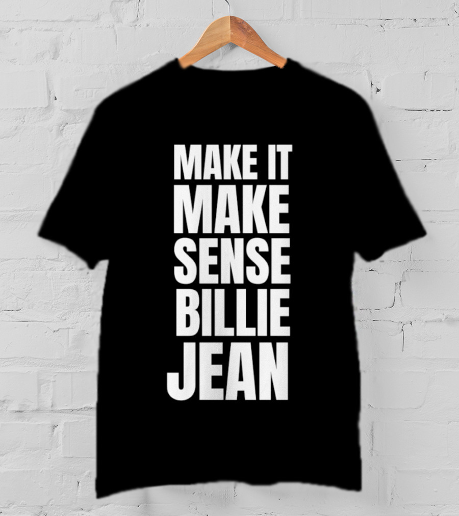 Make It Make Sense Billie Jean T-Shirt
