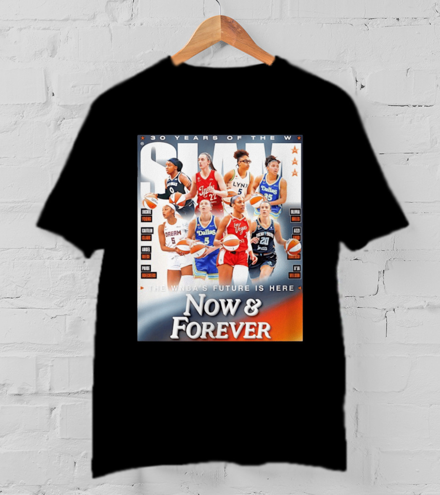 30 Years Of The WNBA Future Is Here Slam Now And Forever T-Shirt