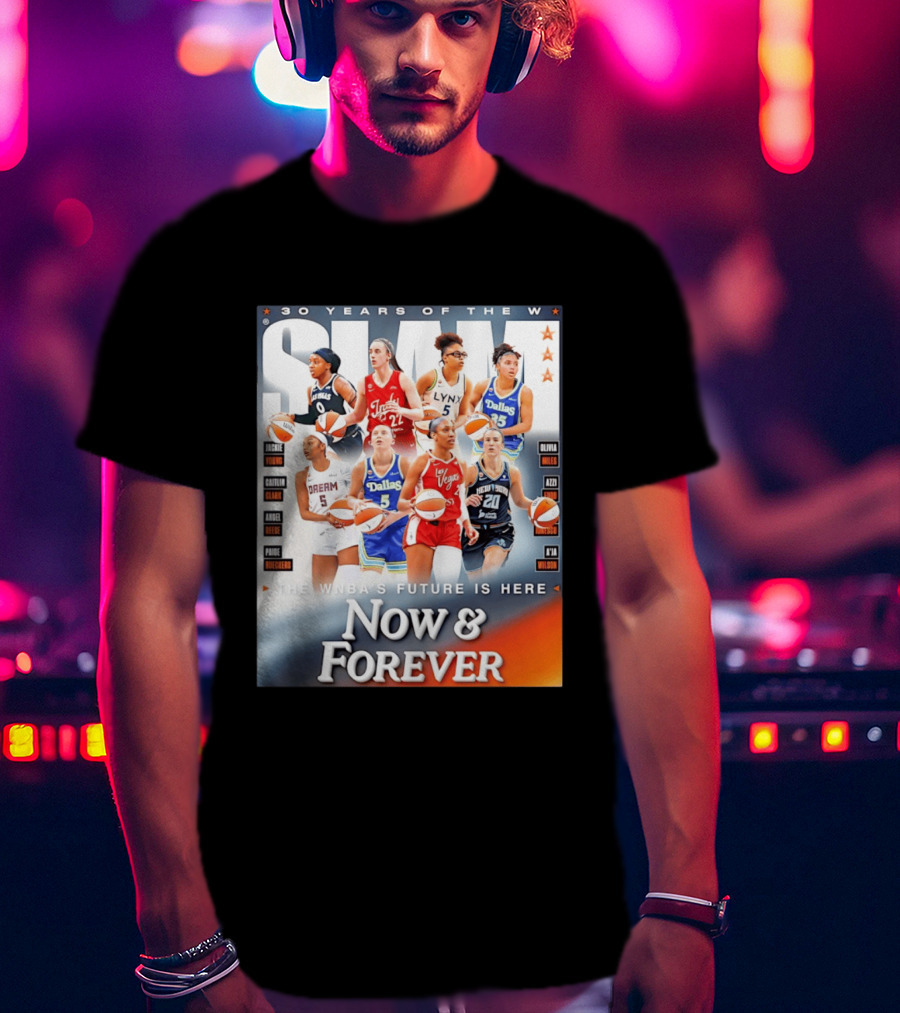 30 Years Of The WNBA Future Is Here Slam Now And Forever T-Shirt