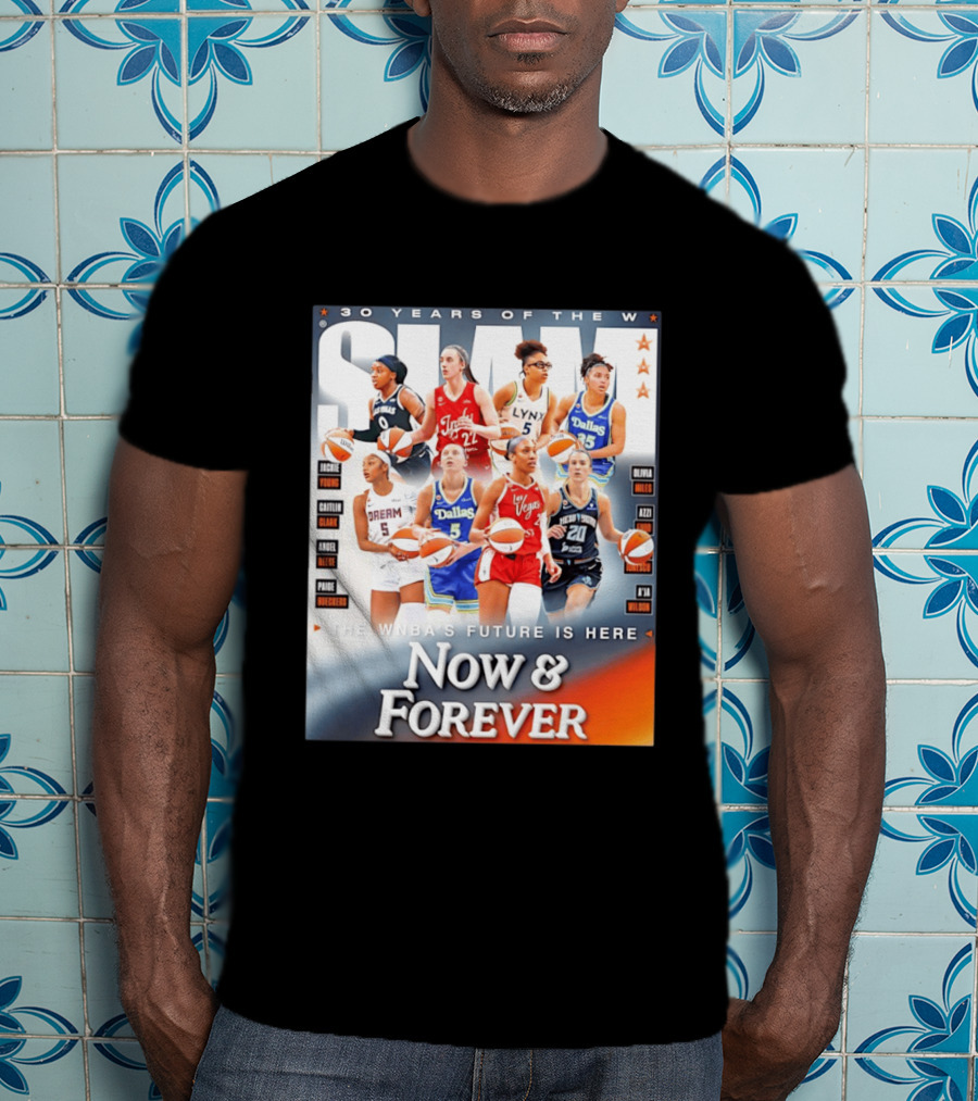 30 Years Of The WNBA Future Is Here Slam Now And Forever T-Shirt