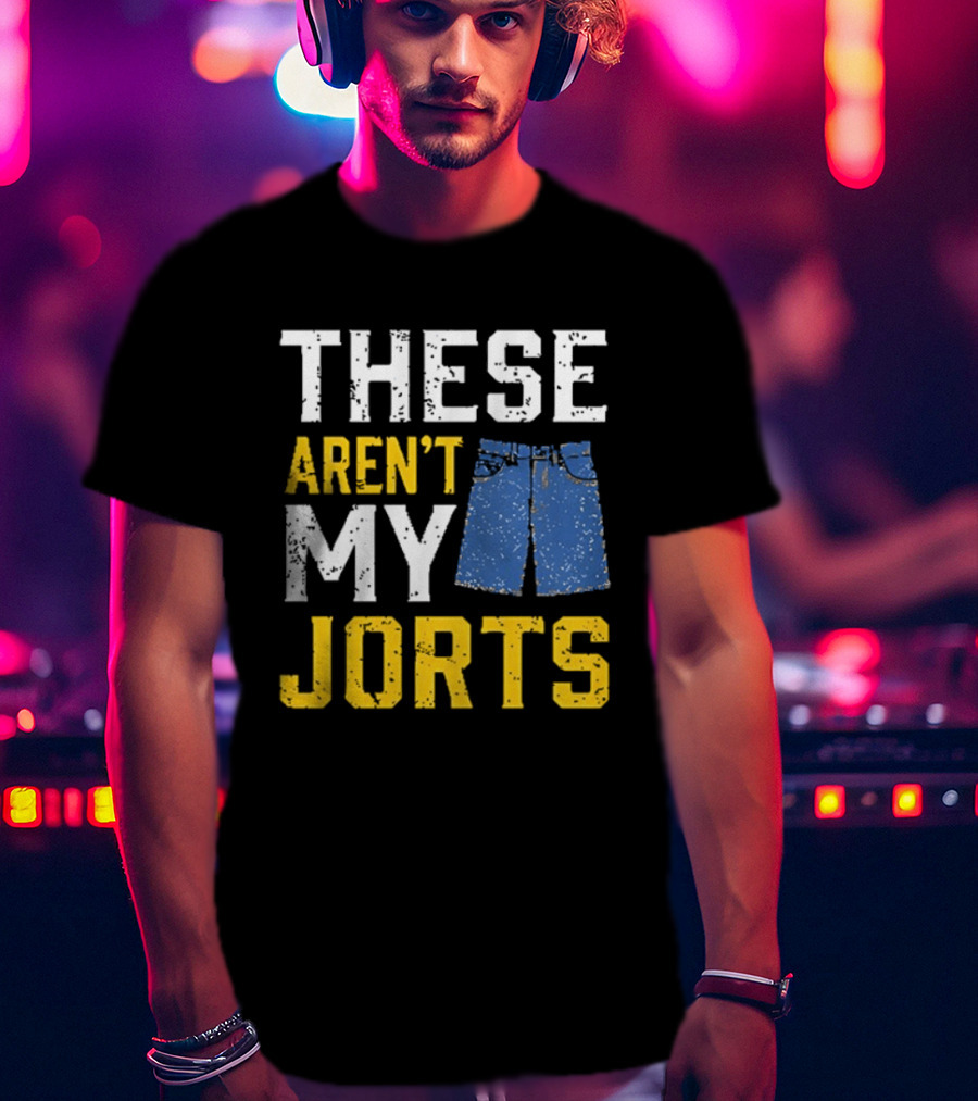 These Aren't My Jorts Denim Humor T-Shirt