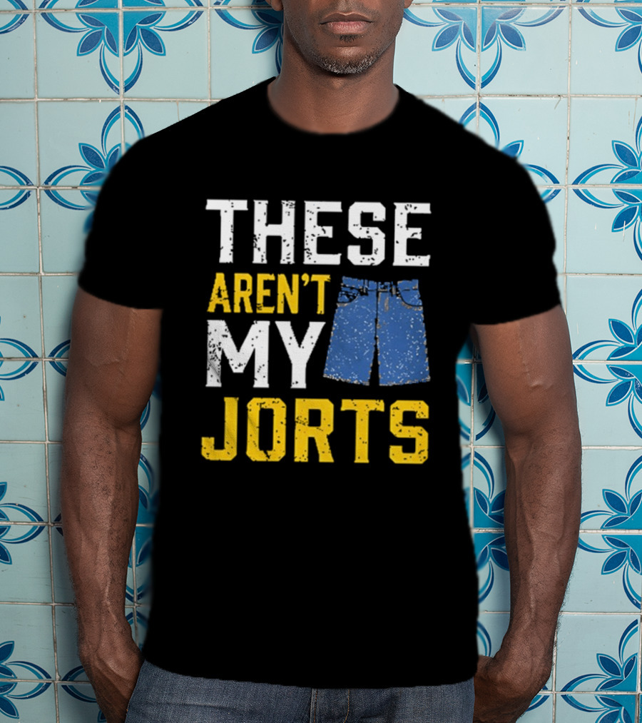 These Aren't My Jorts Denim Humor T-Shirt