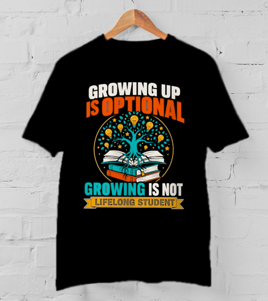 Growing Up Is Optional Growing Is Not Lifelong Student Motivational Tree And Books T-Shirt
