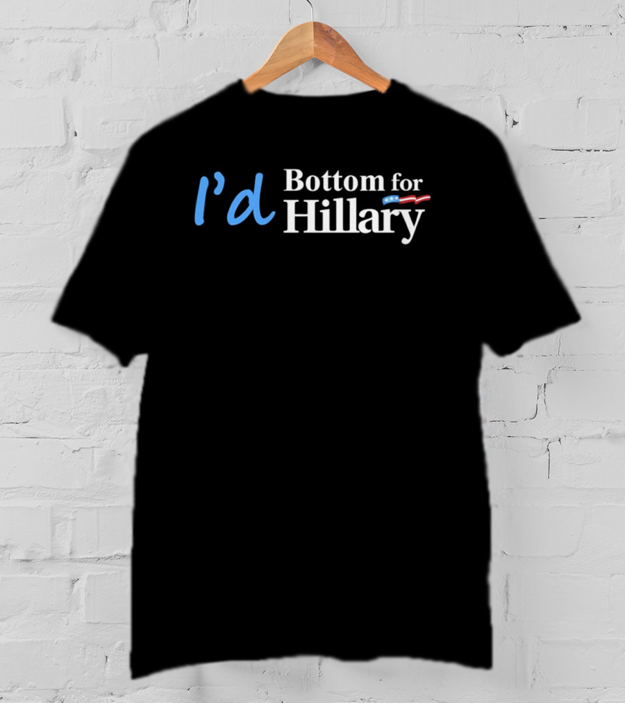 I'd Bottom For Hillary Clinton Political Humor With American Flag T-Shirt