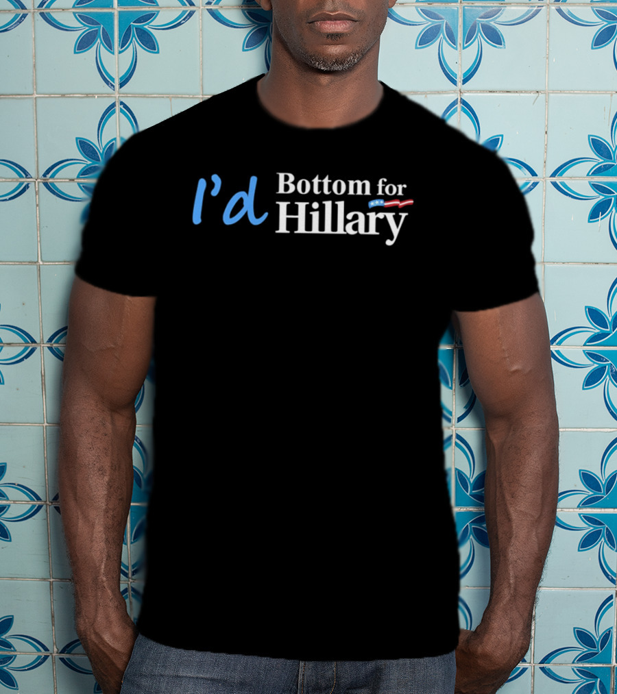 I'd Bottom For Hillary Clinton Political Humor With American Flag T-Shirt