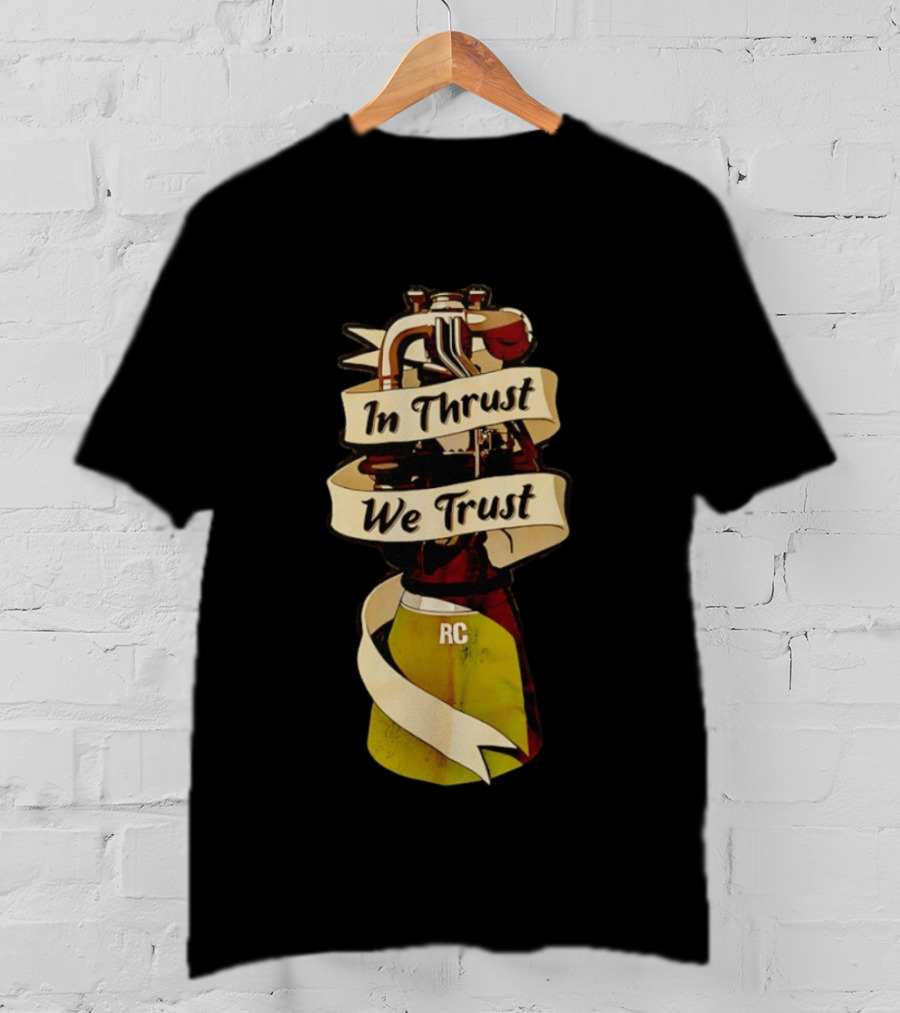 In Thrust We Trust RC Rocket Engine T-Shirt
