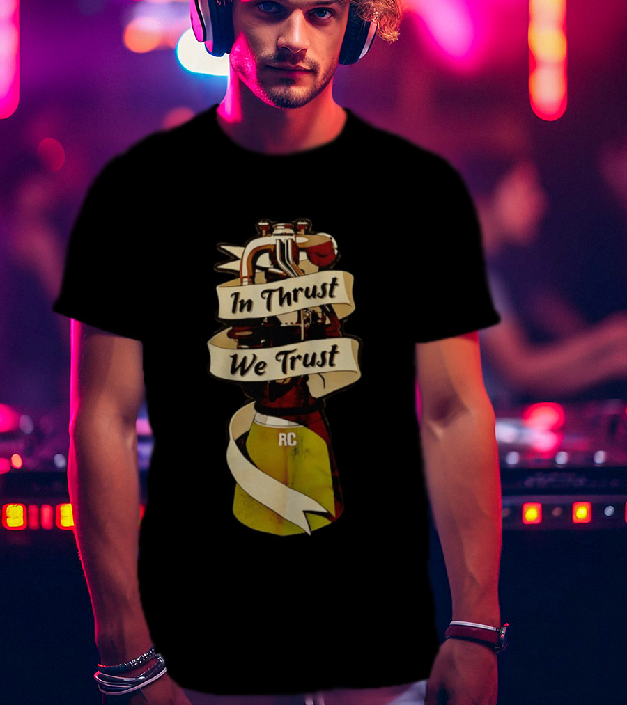 In Thrust We Trust RC Rocket Engine T-Shirt