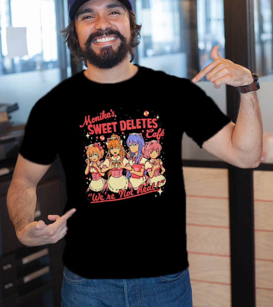 Monika's Sweet Deletes Cafe We're Not Real Anime Characters T-Shirt