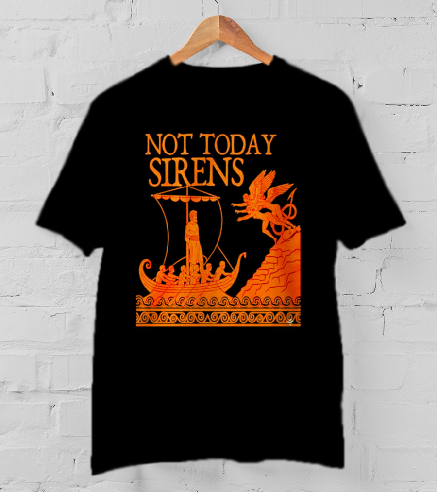 Not Today Sirens Odysseus The Odyssey Ancient Greek Epic Ship Scene T-Shirt