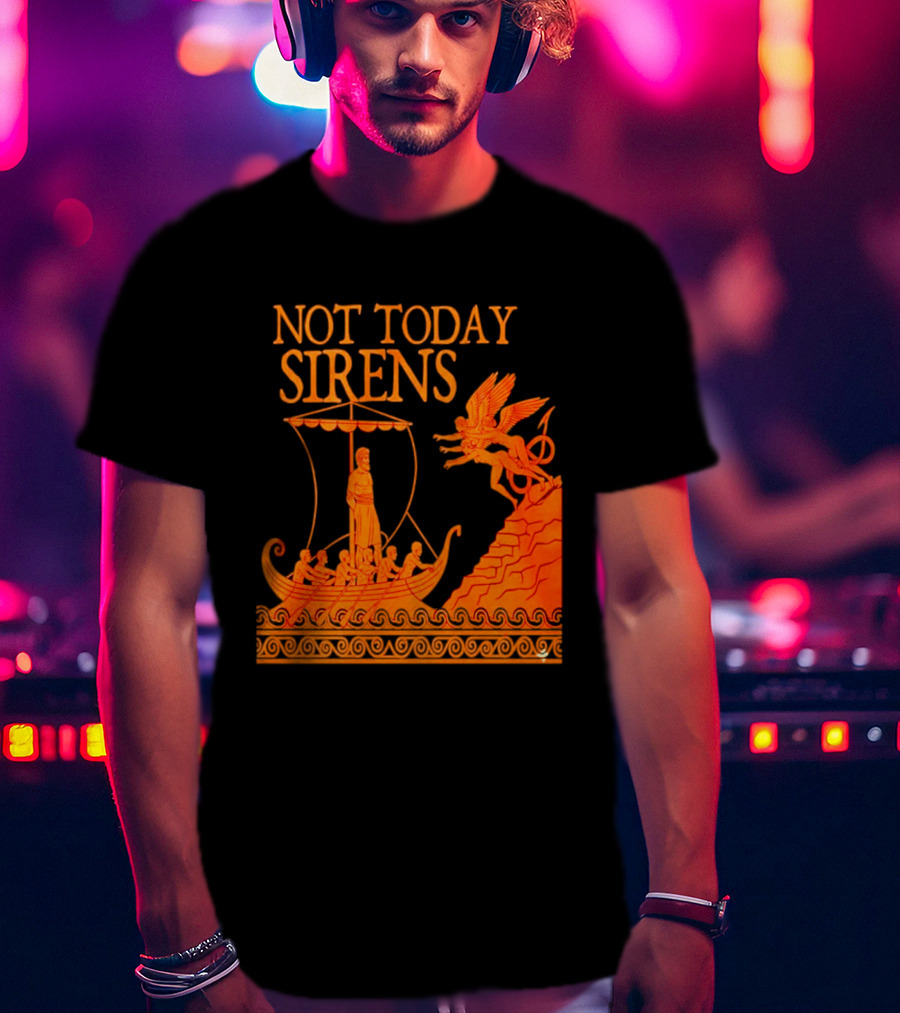 Not Today Sirens Odysseus The Odyssey Ancient Greek Epic Ship Scene T-Shirt